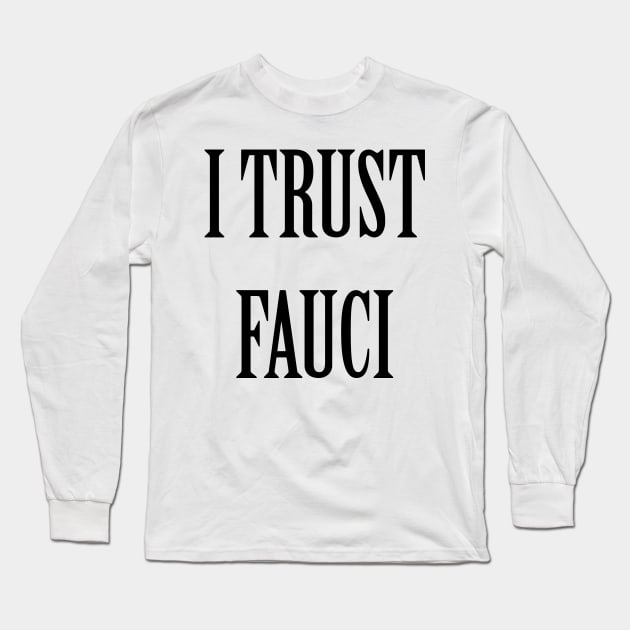 I Trust Fauci Long Sleeve T-Shirt by artpirate